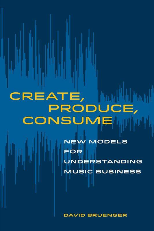 

Create, Produce, Consume: New Models for Understanding Music Business