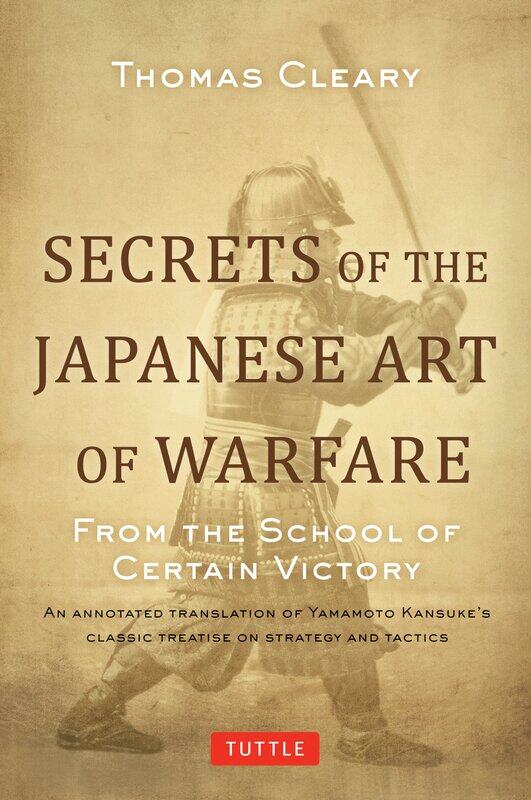 

Secrets of the Japanese Art of Warfare: From the School of Certain Victory