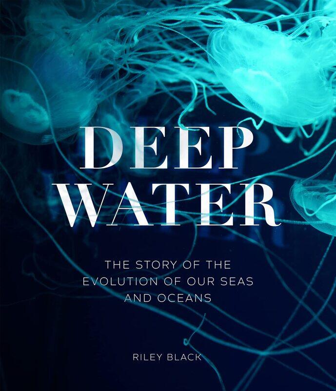 

Deep Water: The Story of the Evolution of Our Seas and Oceans