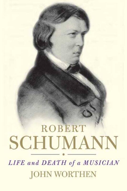 

Yale University Press Robert Schumann: Life and Death of a Musician