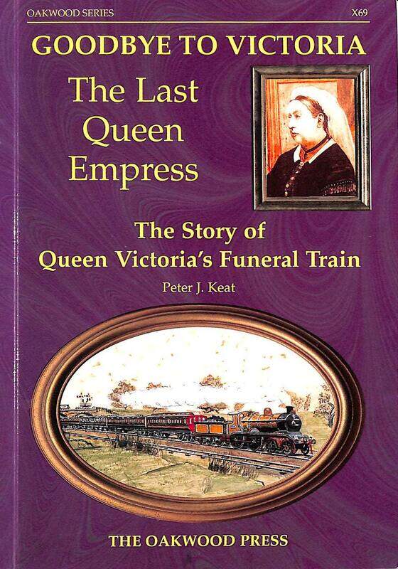 

Goodbye to Victoria the Last Queen Empress: The Story of Queen Victoria's Funeral Train