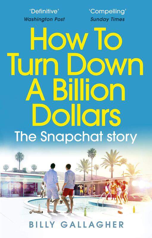 

How to Turn Down a Billion Dollars: The Snapchat Story