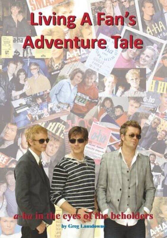 

Living a Fan's Adventure Tale: A-Ha in the Eyes of the Beholders