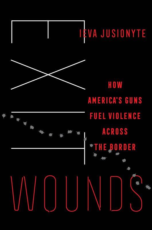 

Exit Wounds: How America's Guns Fuel Violence Across the Border Volume 57
