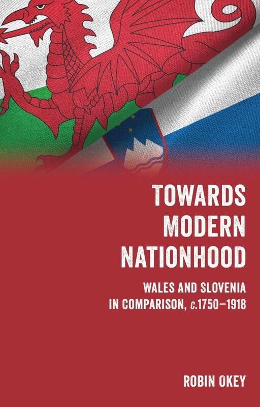 

Towards Modern Nationhood: Wales and Slovenia in Comparison, c. 1750-1918