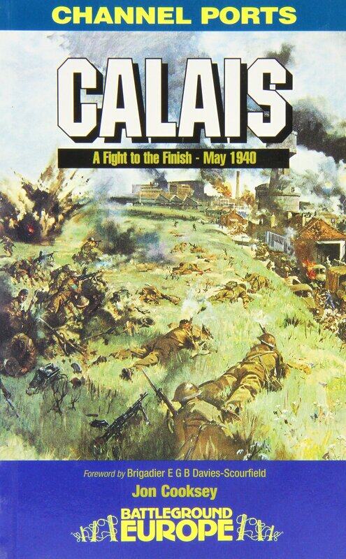 

Calais: 30 Brigade's Defiant Defence May 1940