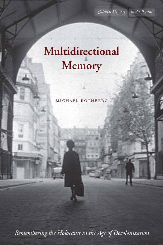 

Multidirectional Memory: Remembering the Holocaust in the Age of Decolonization