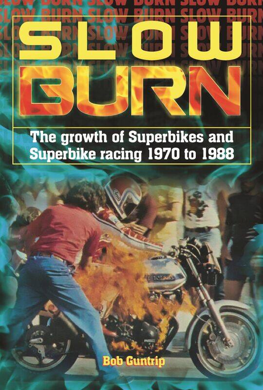 

Slow Burn - The growth Superbikes & Superbike racing 1970 to 1988