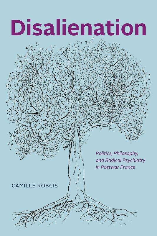 

Disalienation: Politics, Philosophy, and Radical Psychiatry in Postwar France