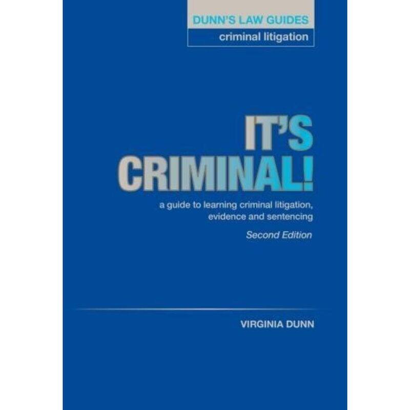 

Dunn's Law Guides: Criminal Litigation 2nd Edition: It's Criminal!