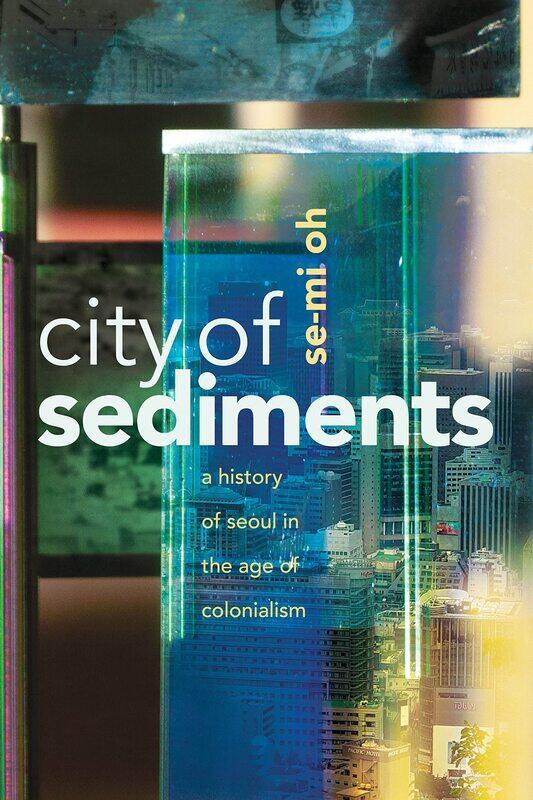

City of Sediments: A History of Seoul in the Age of Colonialism