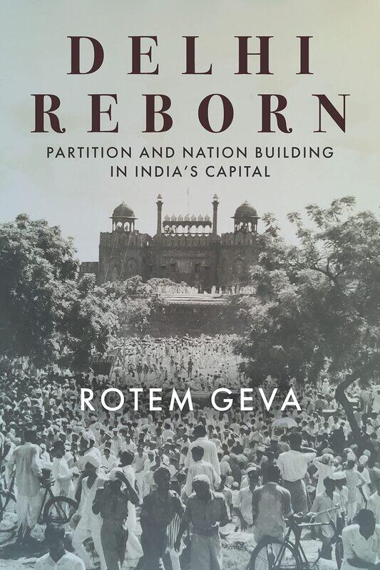 

Delhi Reborn: Partition and Nation Building in India's Capital