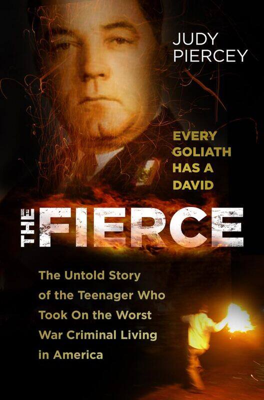 

The Fierce: The Untold Story of the Teenager Who Took On the Worst War Criminal Living in America