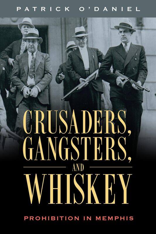 

Crusaders, Gangsters, and Whiskey: Prohibition in Memphis