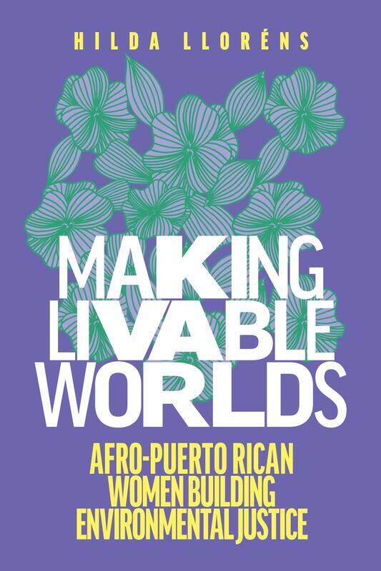 

Making Livable Worlds: Afro-Puerto Rican Women Building Environmental Justice