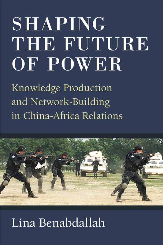 

Shaping the Future of Power: Knowledge Production and Network-Building in China-Africa Relations