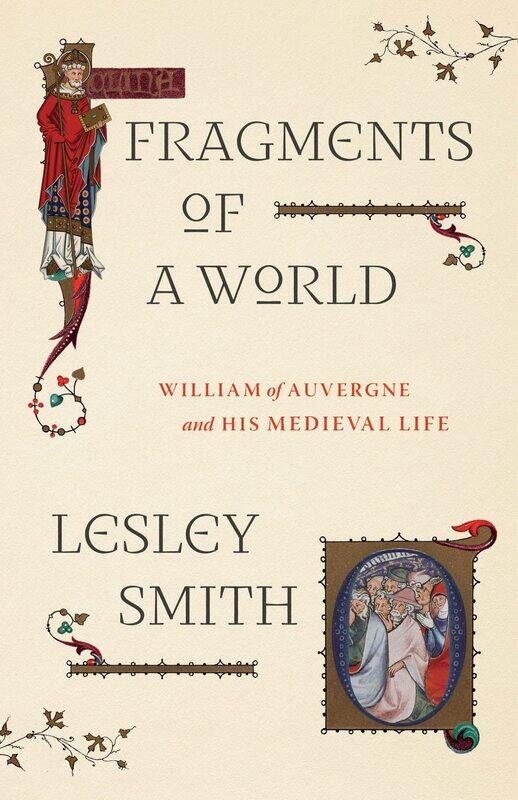 

Fragments of a World: William of Auvergne and His Medieval Life