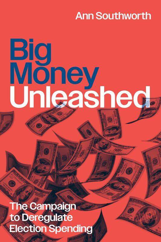 

Big Money Unleashed: The Campaign to Deregulate Election Spending