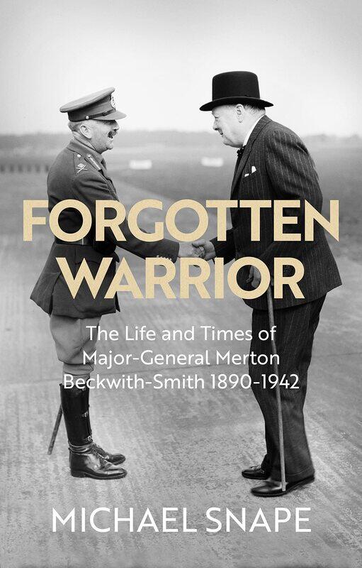 

Forgotten Warrior: The Life and Times of Major-General Merton Beckwith-Smith 1890-1942. Foreword by Field Marshal Lord Guthrie
