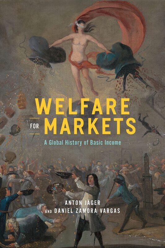 

Welfare for Markets: A Global History of Basic Income