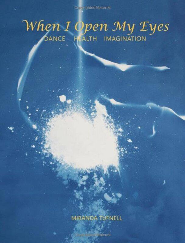 

Triarchy Press When I Open My Eyes: Dance Health Imagination