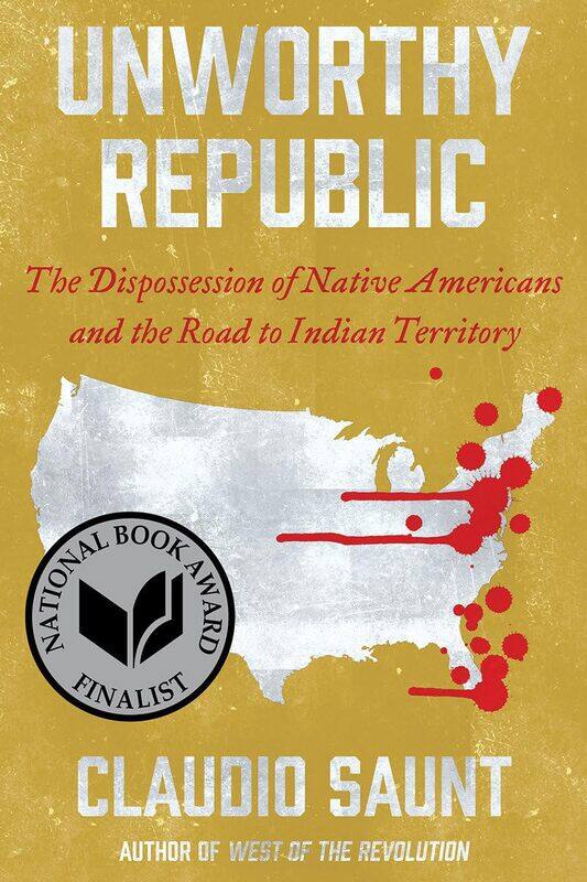

Unworthy Republic: The Dispossession of Native Americans and the Road to Indian Territory