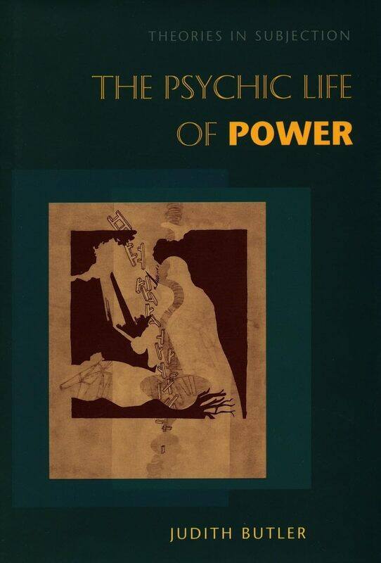 

The Psychic Life of Power: Theories in Subjection