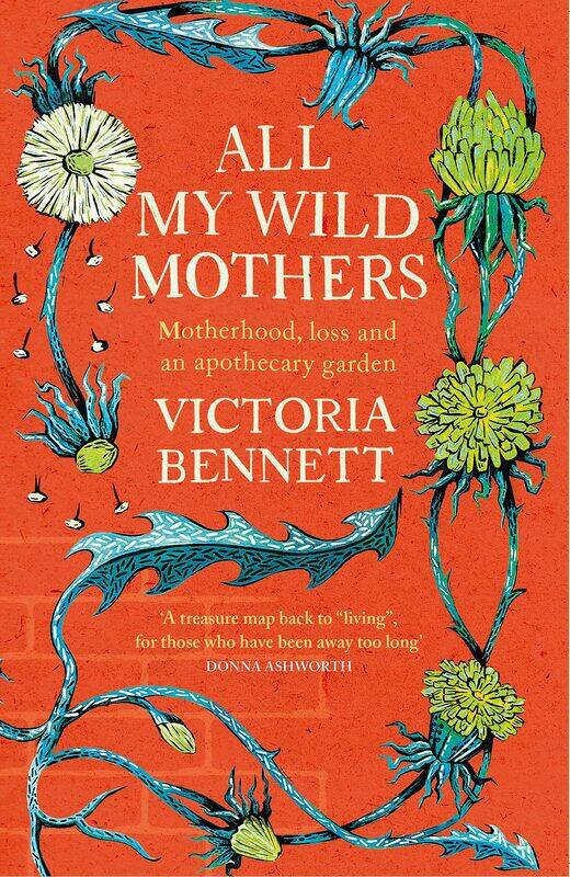 

All My Wild Mothers: Motherhood, loss and an apothecary garden