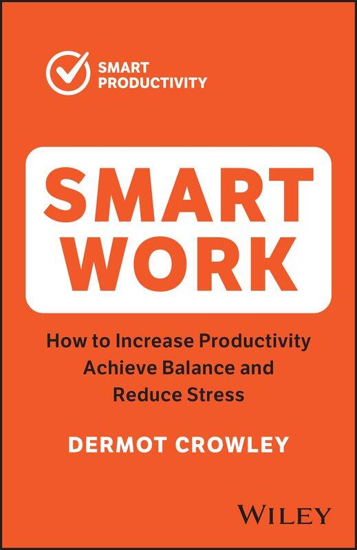 

Smart Work: How to Increase Productivity, Achieve Balance and Reduce Stress