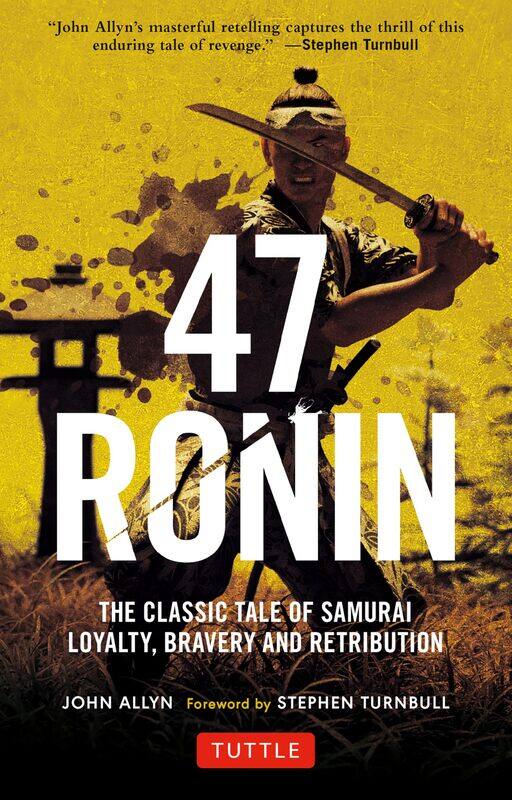 

47 Ronin: The Classic Tale of Samurai Loyalty, Bravery and R