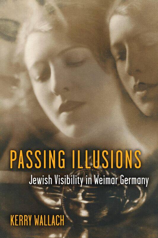 

Passing Illusions: Jewish Visibility in Weimar Germany