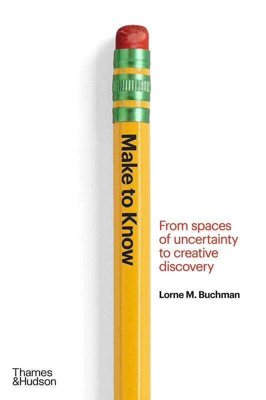 

Make to Know: From Spaces of Uncertainty to Creative Discovery