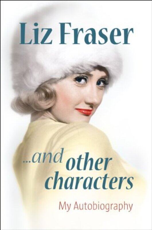 

Liz Fraser... and Other Characters: My Autobiography