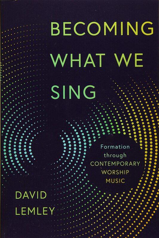 

Becoming What We Sing: Formation Through Contemporary Worship Music