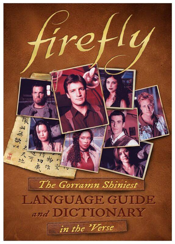 

Firefly: The Gorramn Shiniest Language Guide and Dictionary in the 'Verse