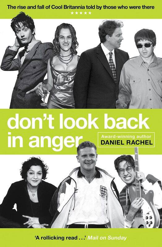 

Don't Look Back in Anger: The Rise and Fall of Cool Britannia, Told by Those Who Were There