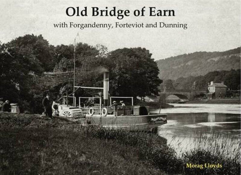

Old Bridge of Earn: with Forgandenny, Forteviot and Denning