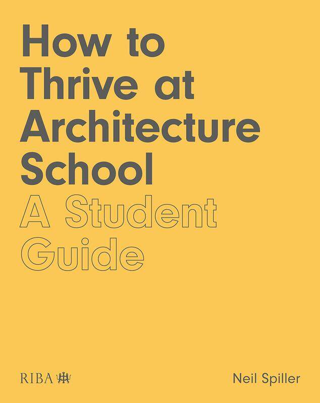 

Taylor & Francis How to Thrive at Architecture School: A Student Guide