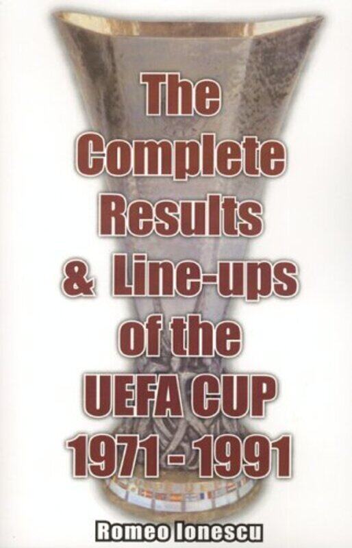 

The Complete Results and Line-ups of the UEFA Cup 1971-1991