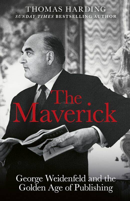 

The Maverick: George Weidenfeld and the Golden Age of Publishing