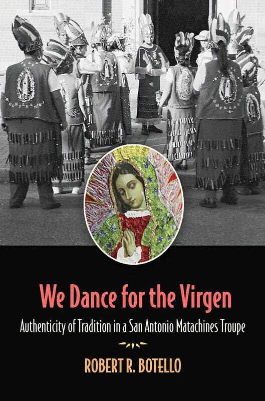 

We Dance for the Virgen Volume 19: Authenticity of Tradition in a San Antonio Matachines Troupe