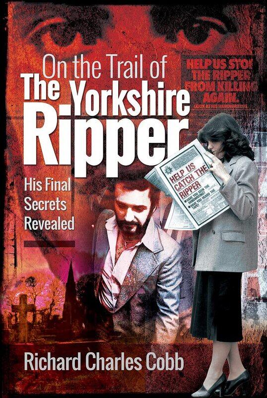 

On the Trail of the Yorkshire Ripper: His Final Secrets Revealed