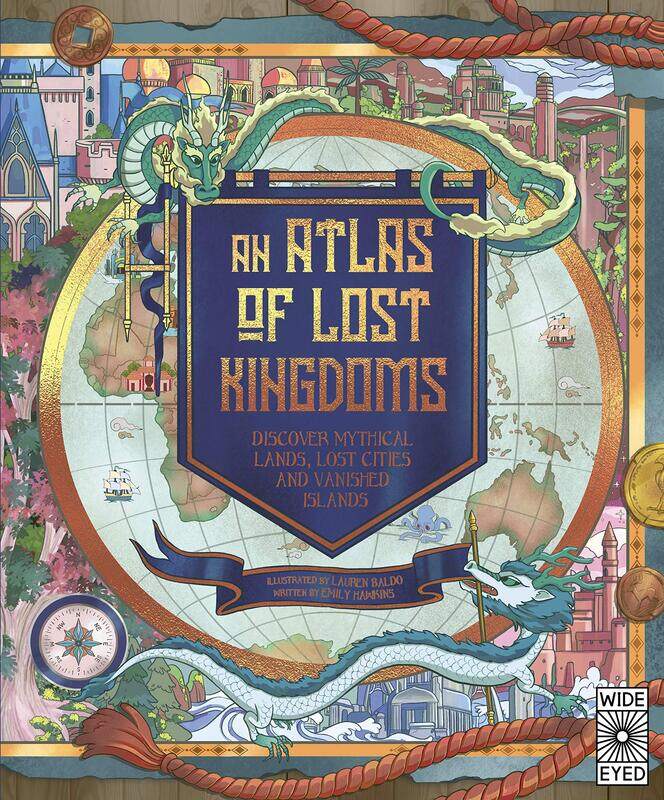 

An Atlas of Lost Kingdoms: Discover Mythical Lands, Lost Cities and Vanished Islands