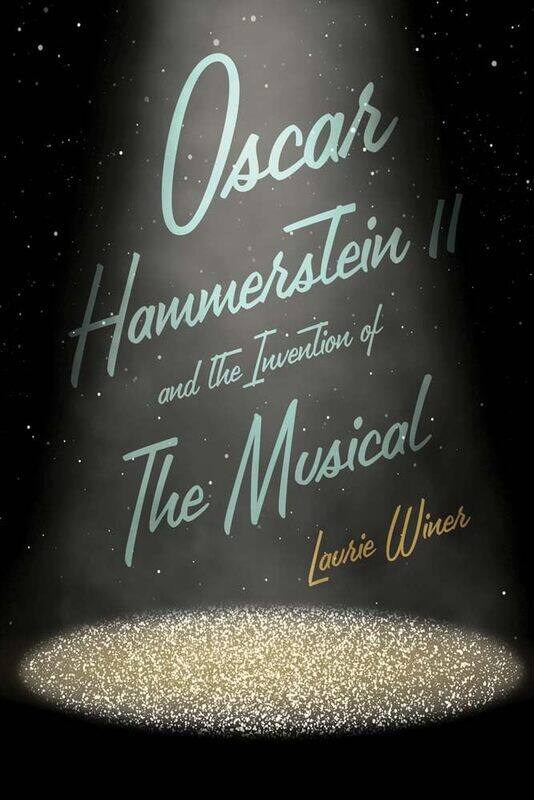 

Oscar Hammerstein II and the Invention of the Musical