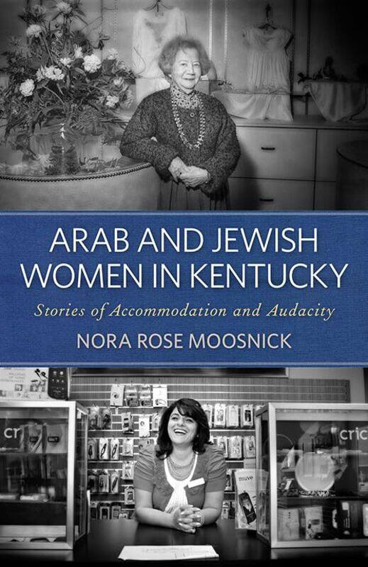 

Arab and Jewish Women in Kentucky: Stories of Accommodation and Audacity