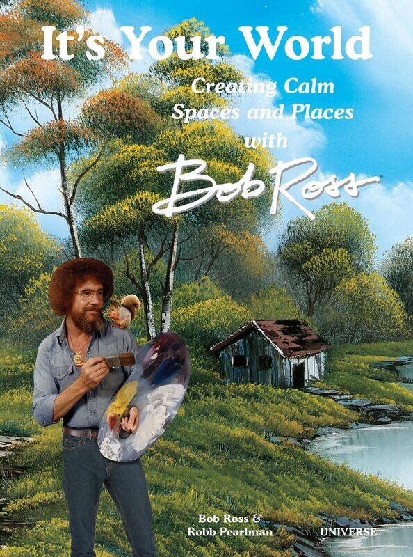 

It's Your World: Creating Calm Spaces and Places with Bob Ross