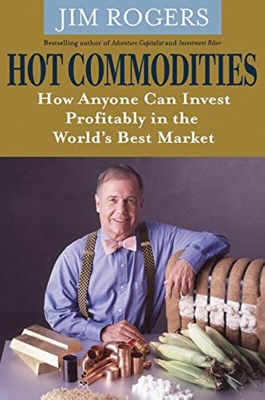 

Hot Commodities: How Anyone Can Invest Profitably in the World's Best Market