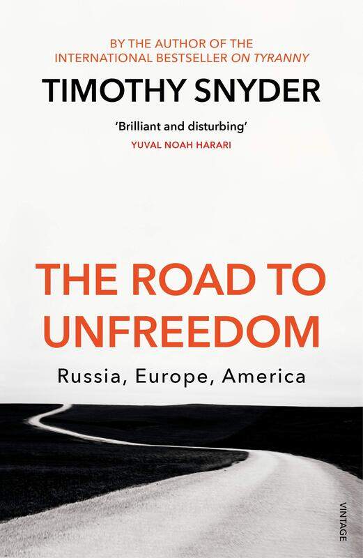 

The Road to Unfreedom: Russia, Europe, America
