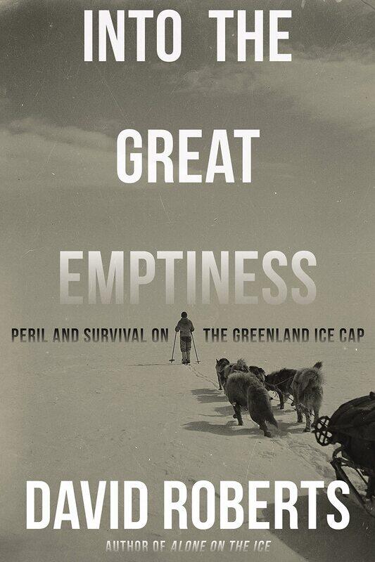 

Into the Great Emptiness: Peril and Survival on the Greenland Ice Cap