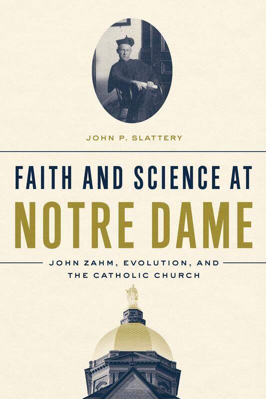 

Faith and Science at Notre Dame: John Zahm, Evolution, and the Catholic Church